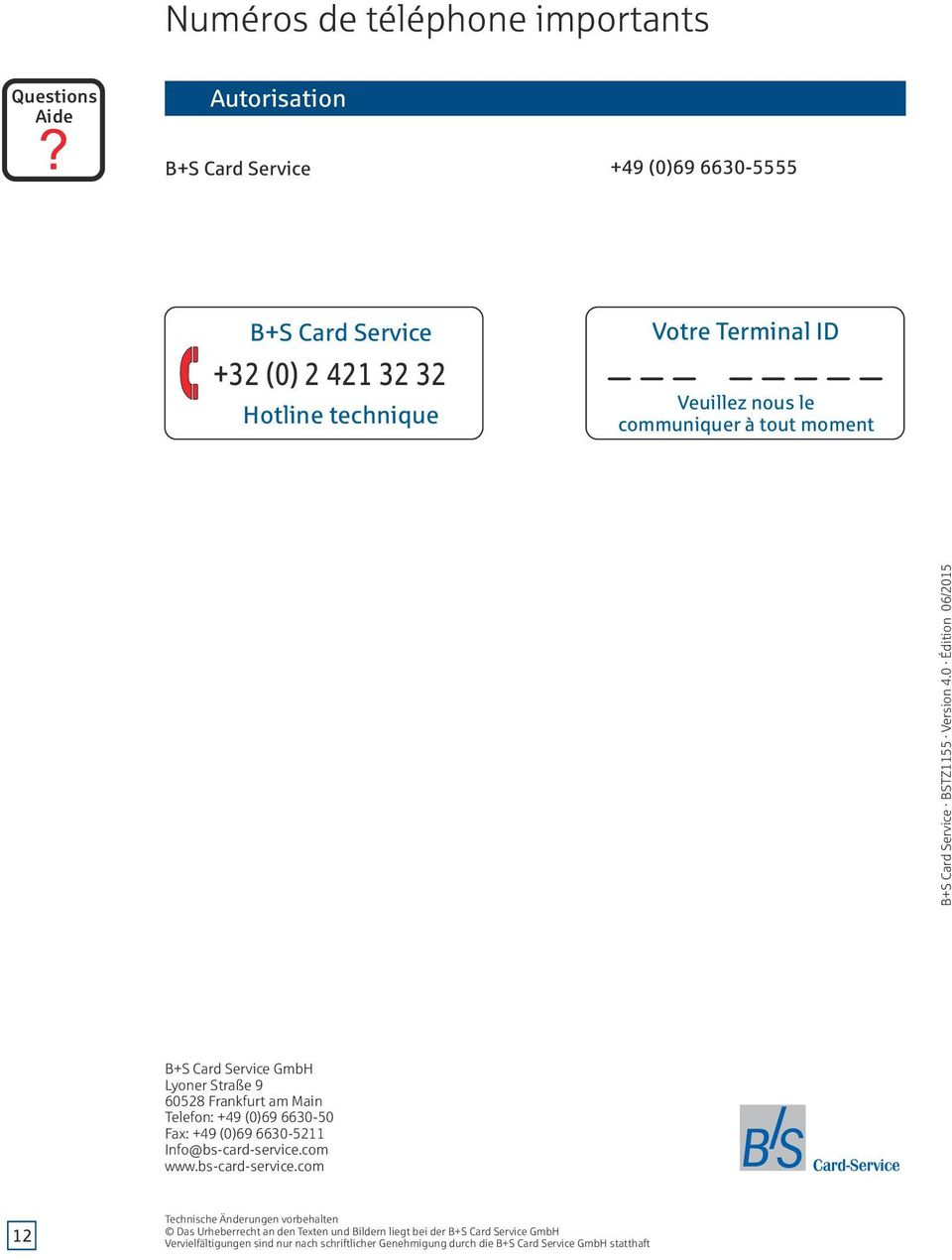 0 Édition 06/2015 B+S Card Service GmbH Lyoner Straße 9 60528 Frankfurt am Main Telefon: +49 (0)69 6630-50 Fax: +49 (0)69 6630-5211 Info@bs-card-service.com www.