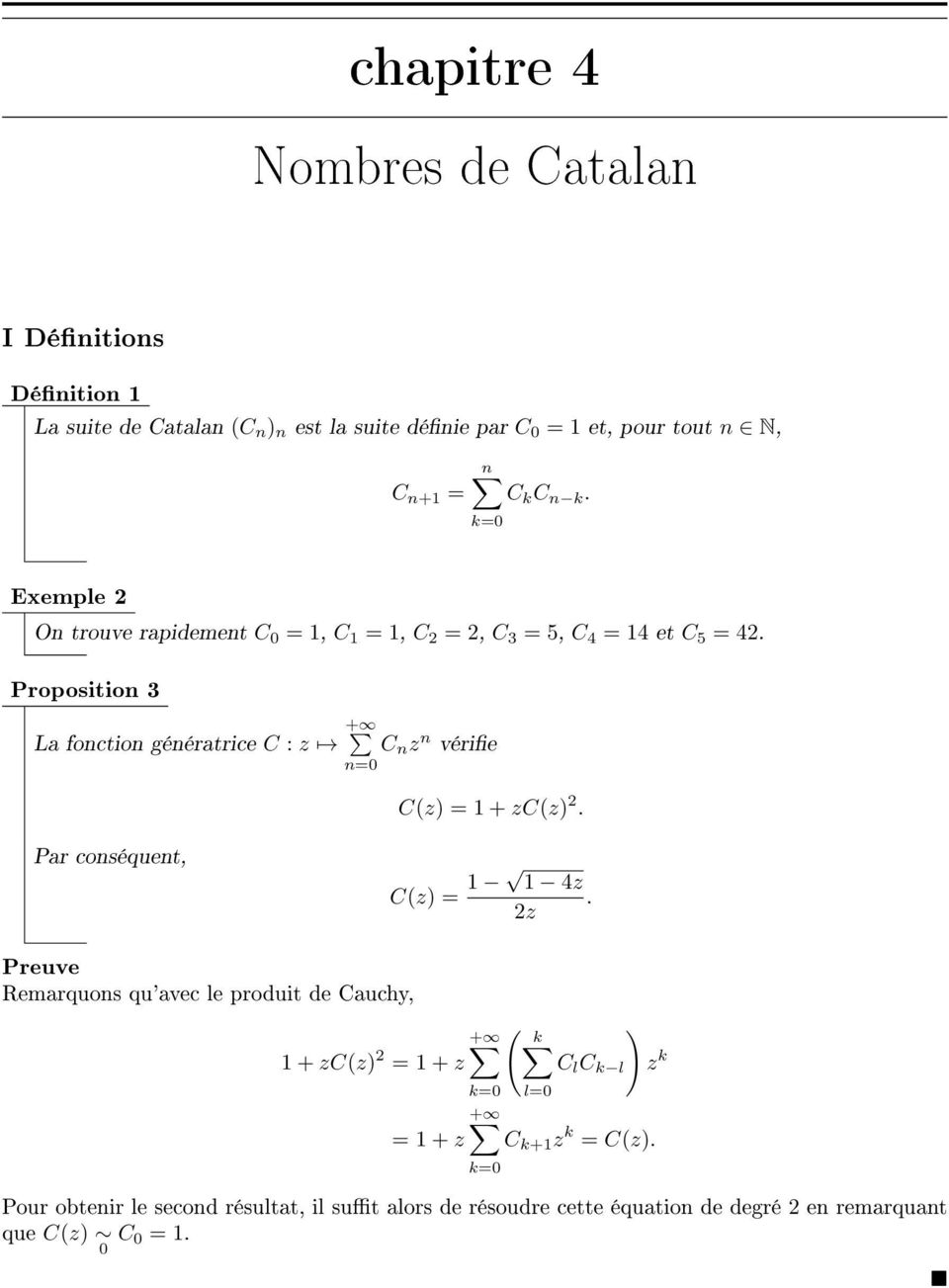 Proposition 3 La fonction génératrice C : z + C n z n vérie n=0 C(z) = 1 + zc(z) 2. Par conséquent, C(z) = 1 1 4z.