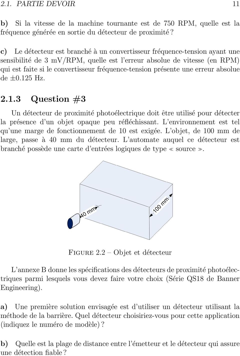 présente une erreur absolue de ±0.125 Hz. 2.1.3 Question #3 Un détecteur de proximité photoélectrique doit être utilisé pour détecter la présence d un objet opaque peu réfléchissant.