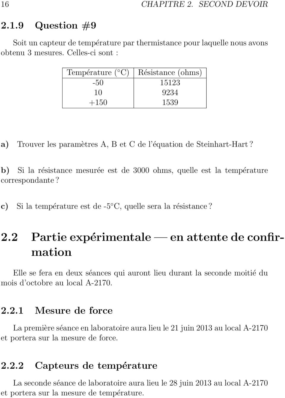 b) Si la résistance mesurée est de 3000 ohms, quelle est la température correspondante? c) Si la température est de -5 C, quelle sera la résistance? 2.