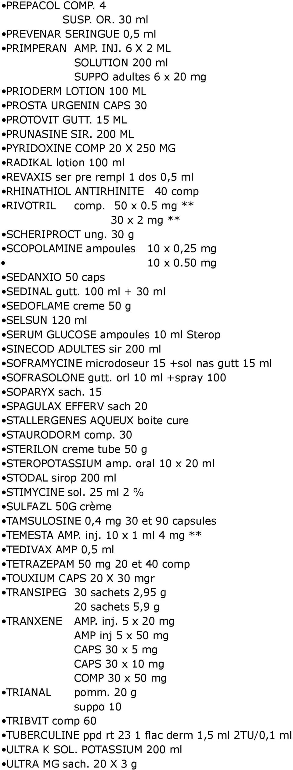 5 mg ** 30 x 2 mg ** SCHERIPROCT ung. 30 g SCOPOLAMINE ampoules 10 x 0,25 mg 10 x 0.50 mg SEDANXIO 50 caps SEDINAL gutt.