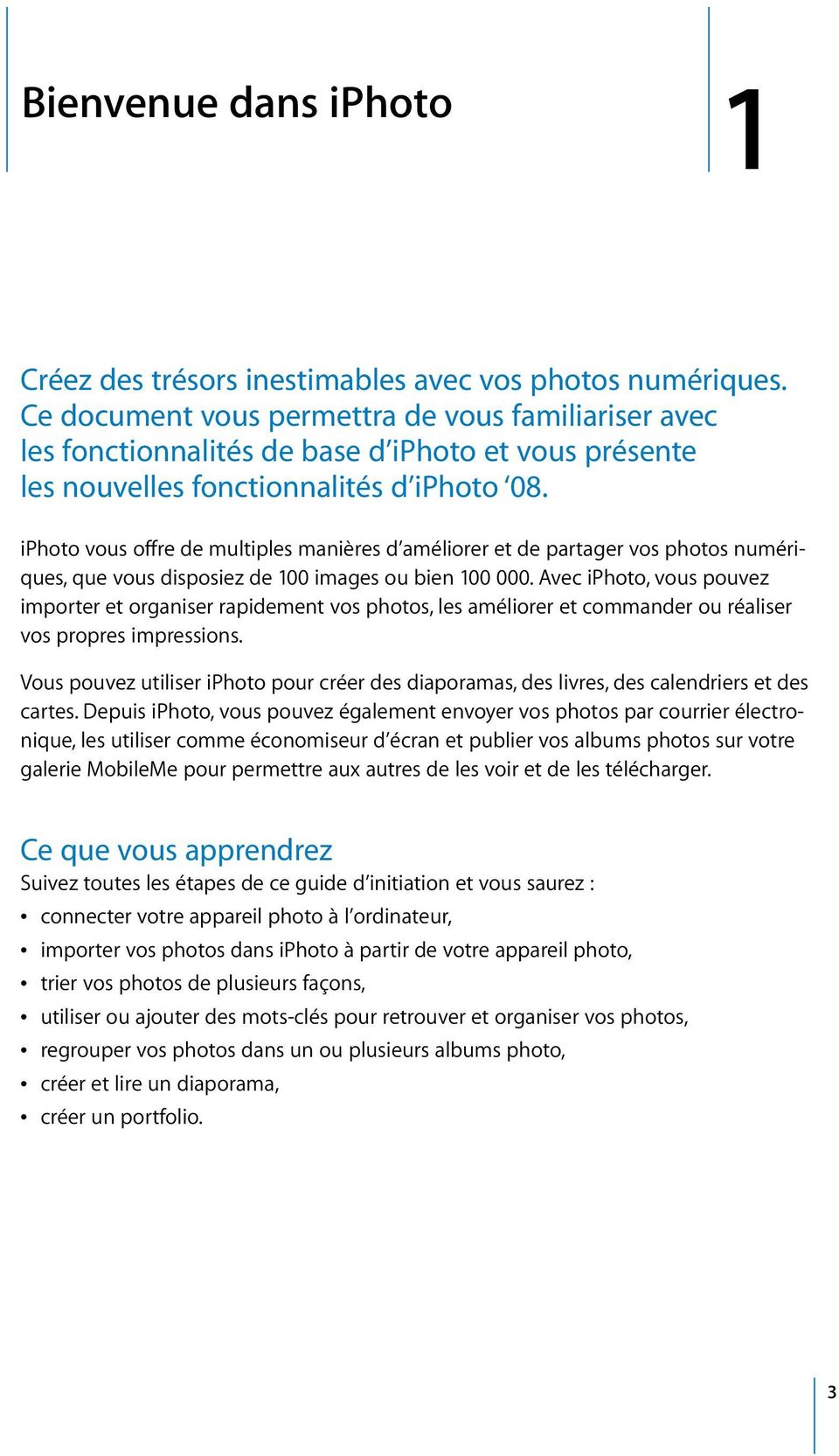 iphoto vous offre de multiples manières d améliorer et de partager vos photos numériques, que vous disposiez de 100 images ou bien 100 000.