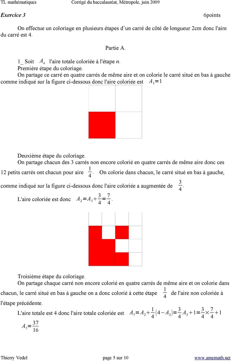 On partage ce carré en quatre carrés de même aire et on colorie le carré situé en bas à gauche comme indiqué sur la figure ci-dessous donc l'aire coloriée est A 1 =1 Deuxième étape du coloriage.