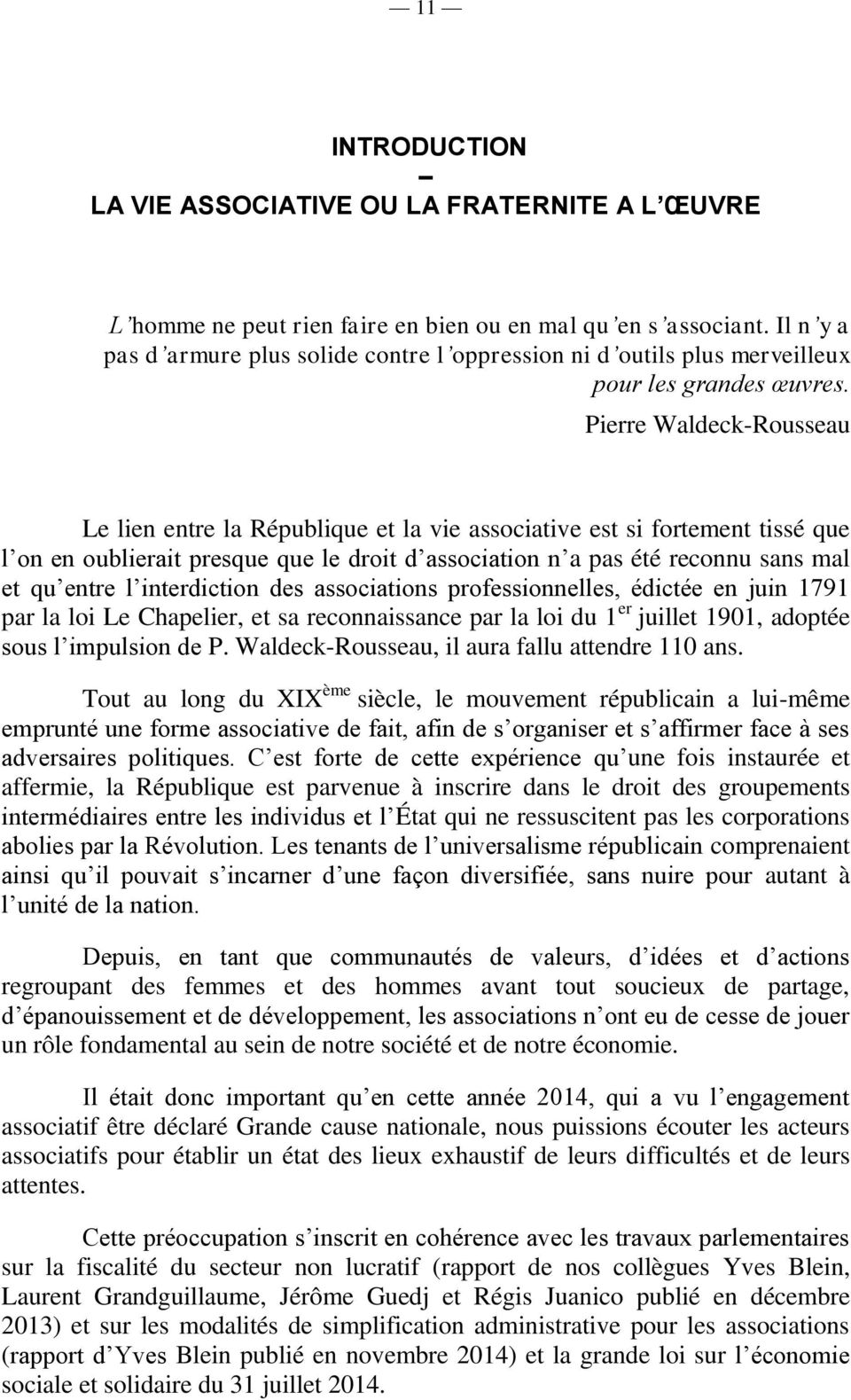 Pierre Waldeck-Rousseau Le lien entre la République et la vie associative est si fortement tissé que l on en oublierait presque que le droit d association n a pas été reconnu sans mal et qu entre l
