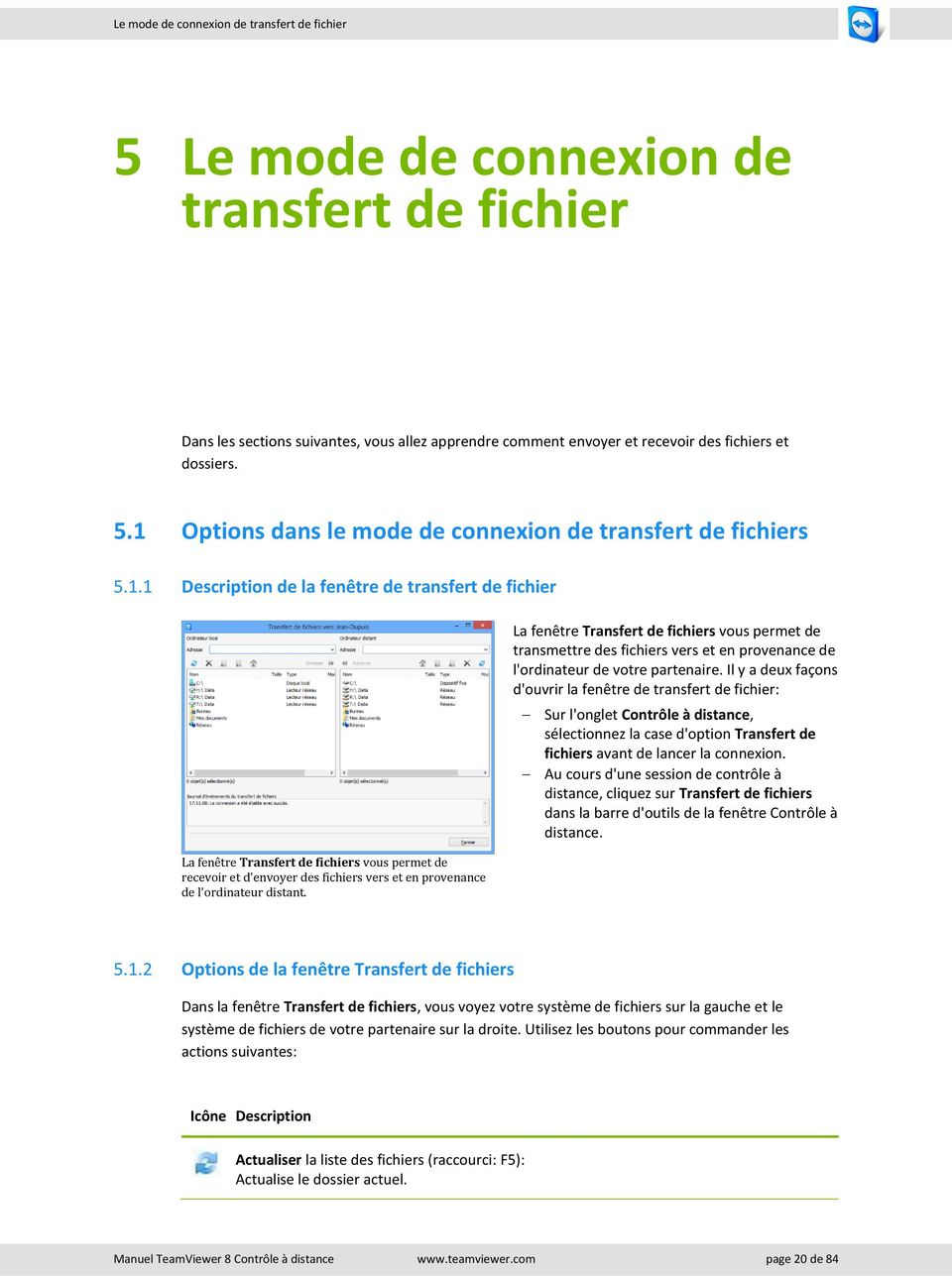 Il y a deux façons d'ouvrir la fenêtre de transfert de fichier: Sur l'onglet Contrôle à distance, sélectionnez la case d'option Transfert de fichiers avant de lancer la connexion.