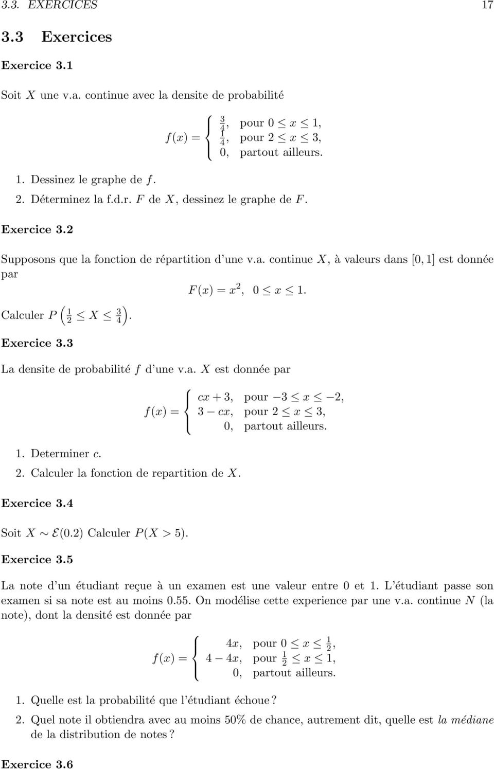 Exercice 3.3 La densite de probabilité f d une v.a. X est donnée par 1. Determiner c. 2. Calculer la fonction de repartition de X. Exercice 3.