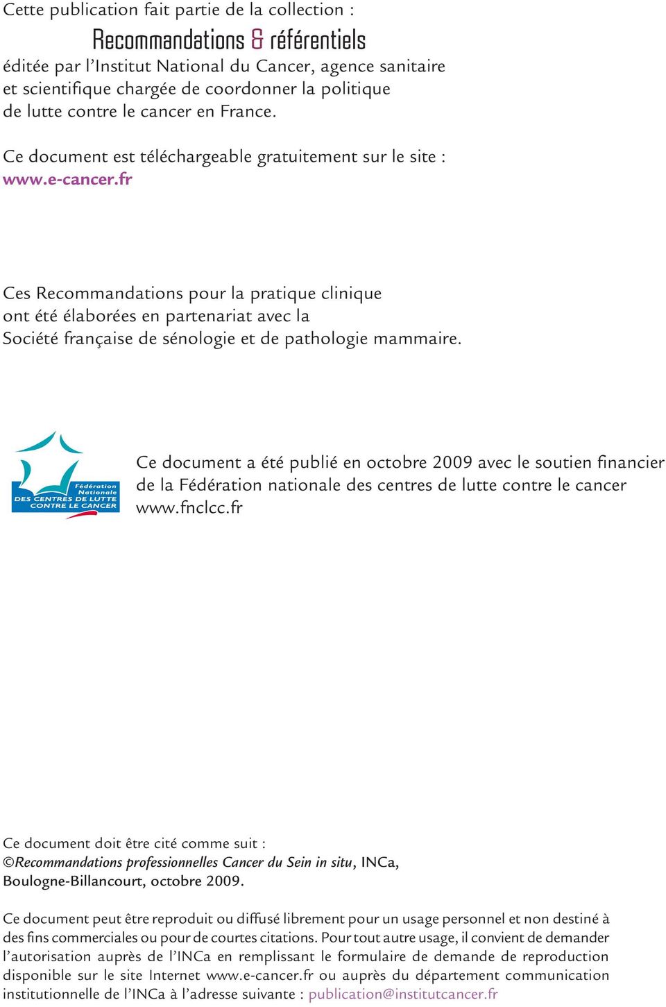 fr Ces Recommandations pour la pratique clinique ont été élaborées en partenariat avec la Société française de sénologie et de pathologie mammaire.