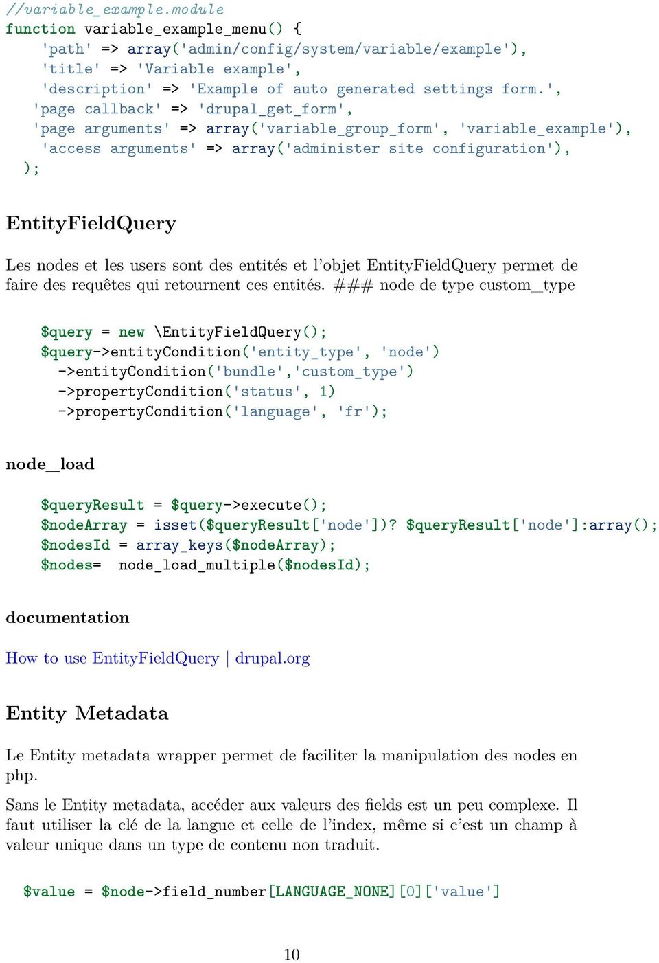 ', 'page callback' => 'drupal_get_form', 'page arguments' => array('variable_group_form', 'variable_example'), 'access arguments' => array('administer site configuration'), ); EntityFieldQuery Les