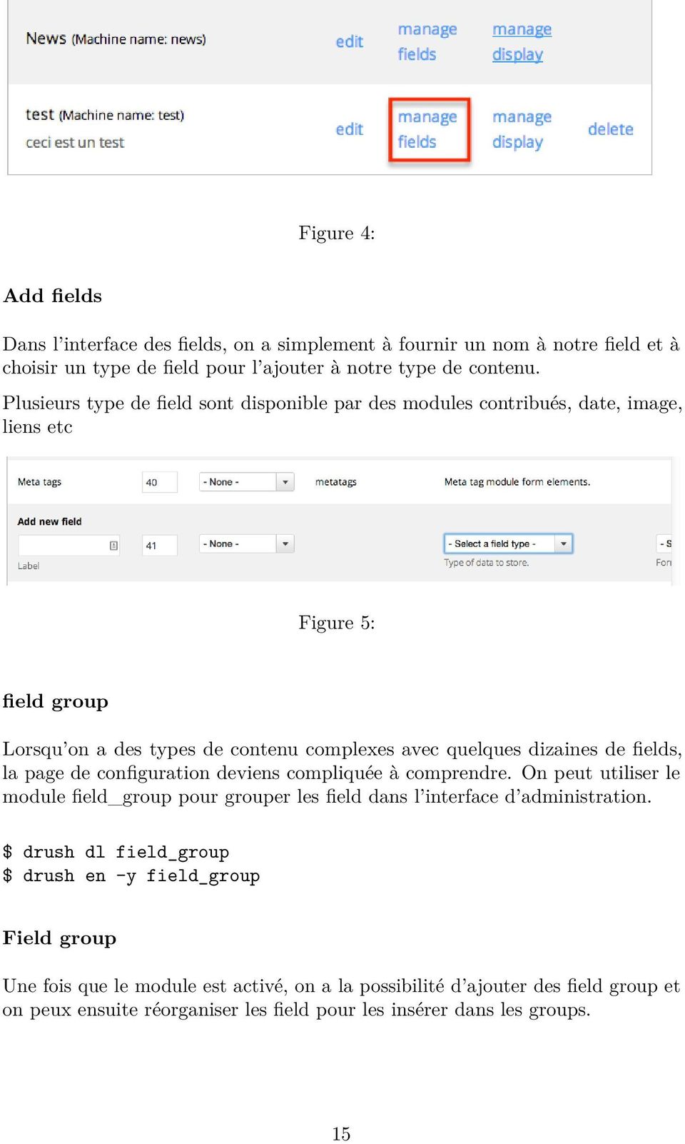 fields, la page de configuration deviens compliquée à comprendre. On peut utiliser le module field_group pour grouper les field dans l interface d administration.
