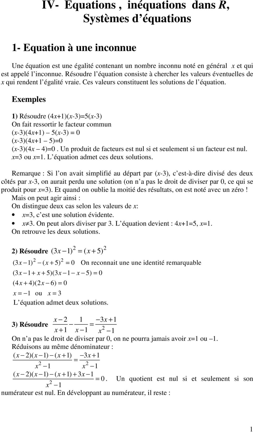 Exemples 1) Résoudre (x+1)(x-3)=5(x-3) On fait ressortir le facteur commun (x-3)(x+1) 5(x-3) = 0 (x-3)(x+1 5)=0 (x-3)(x )=0. Un produit de facteurs est nul si et seulement si un facteur est nul.