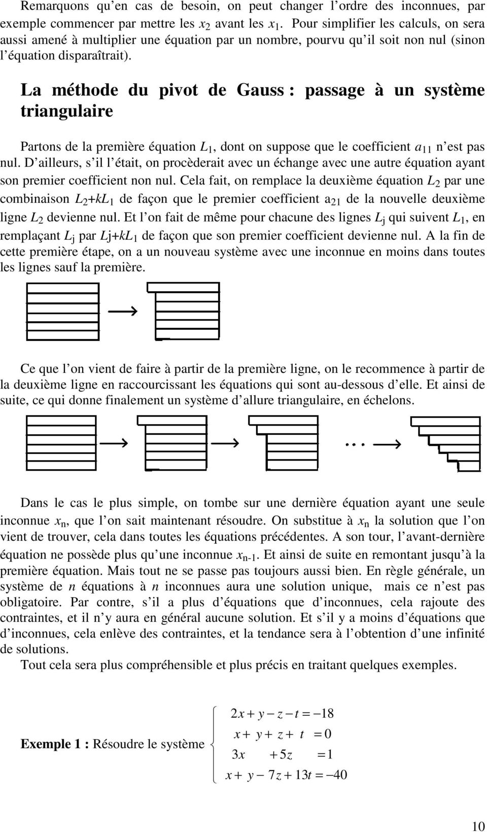 La méthode du pivot de Gauss : passage à un système triangulaire Partons de la première équation L 1, dont on suppose que le coefficient a 11 n est pas nul.