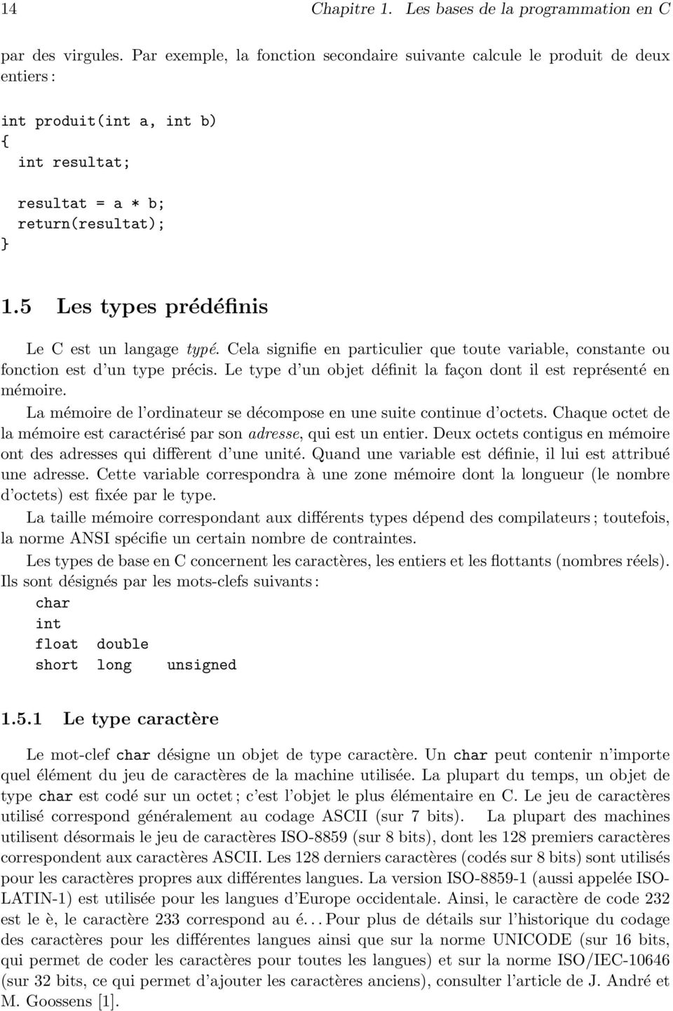 5 Les types prédéfinis Le C est un langage typé. Cela signifie en particulier que toute variable, constante ou fonction est d un type précis.