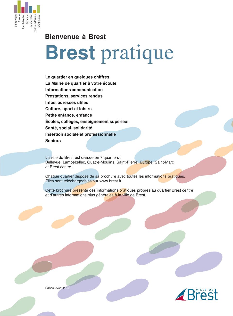 Chaque quartier dispose de sa brochure avec toutes les informations pratiques. Elles sont téléchargeables sur www.brest.fr.