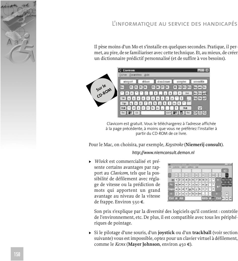 demon.nl Clavicom est gratuit. Vous le téléchargerez à l adresse affichée à la page précédente, à moins que vous ne préfériez l installer à partir du CD-ROM de ce livre.