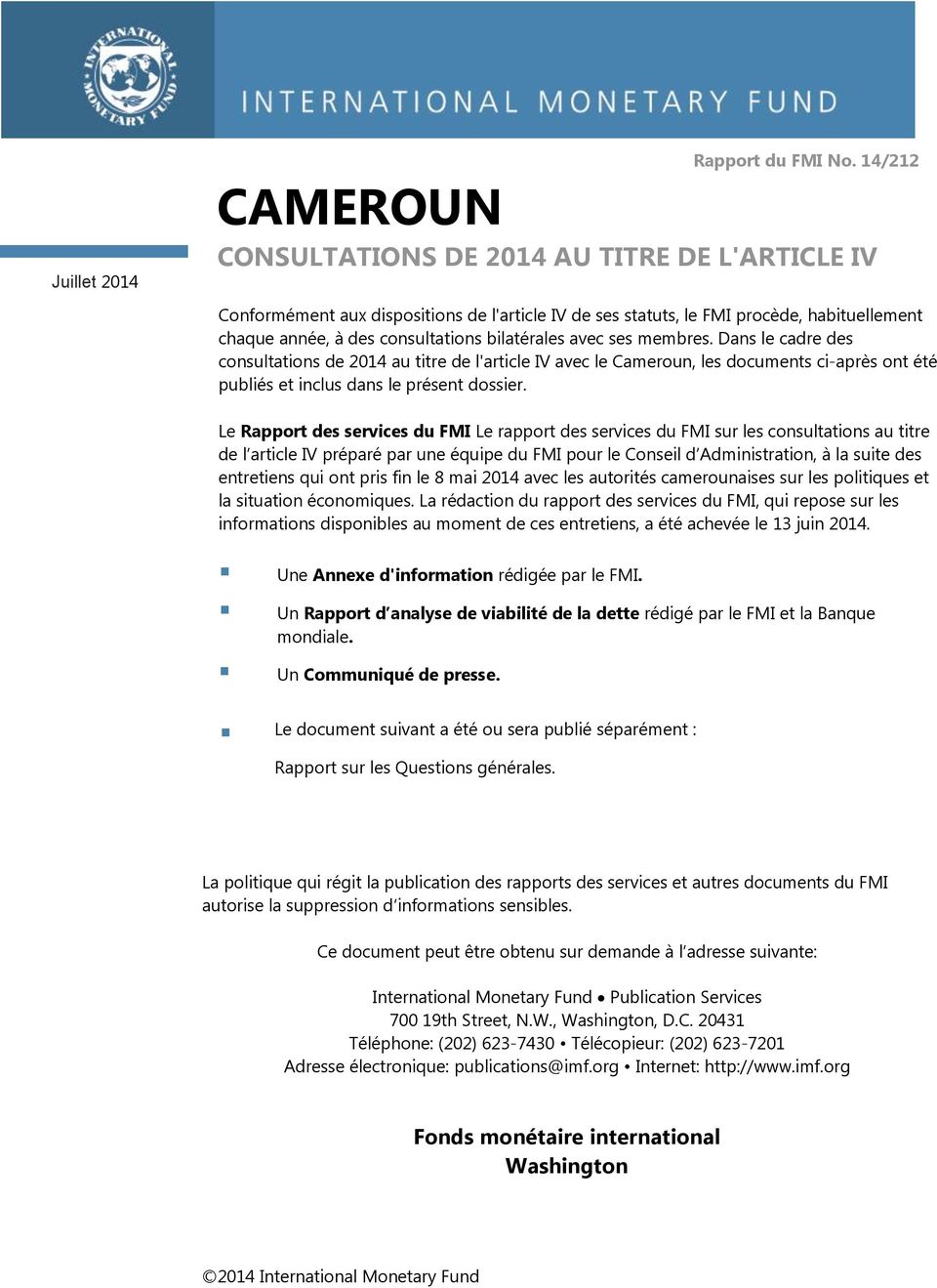 bilatérales avec ses membres. Dans le cadre des consultations de 2014 au titre de l'article IV avec le Cameroun, les documents ci-après ont été publiés et inclus dans le présent dossier.