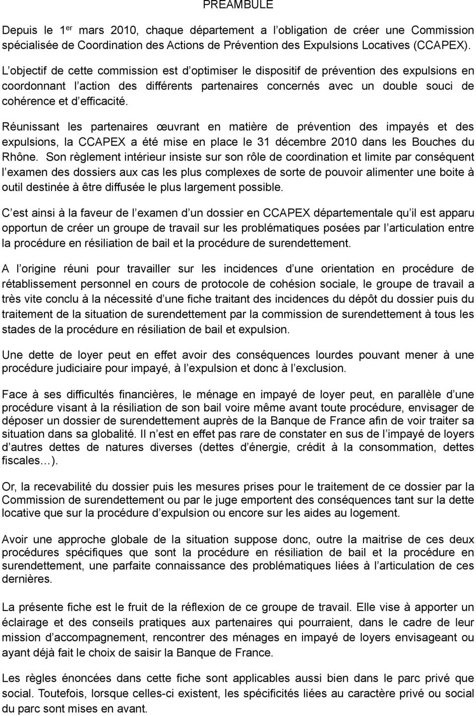 efficacité. Réunissant les partenaires œuvrant en matière de prévention des impayés et des expulsions, la CCAPEX a été mise en place le 31 décembre 2010 dans les Bouches du Rhône.