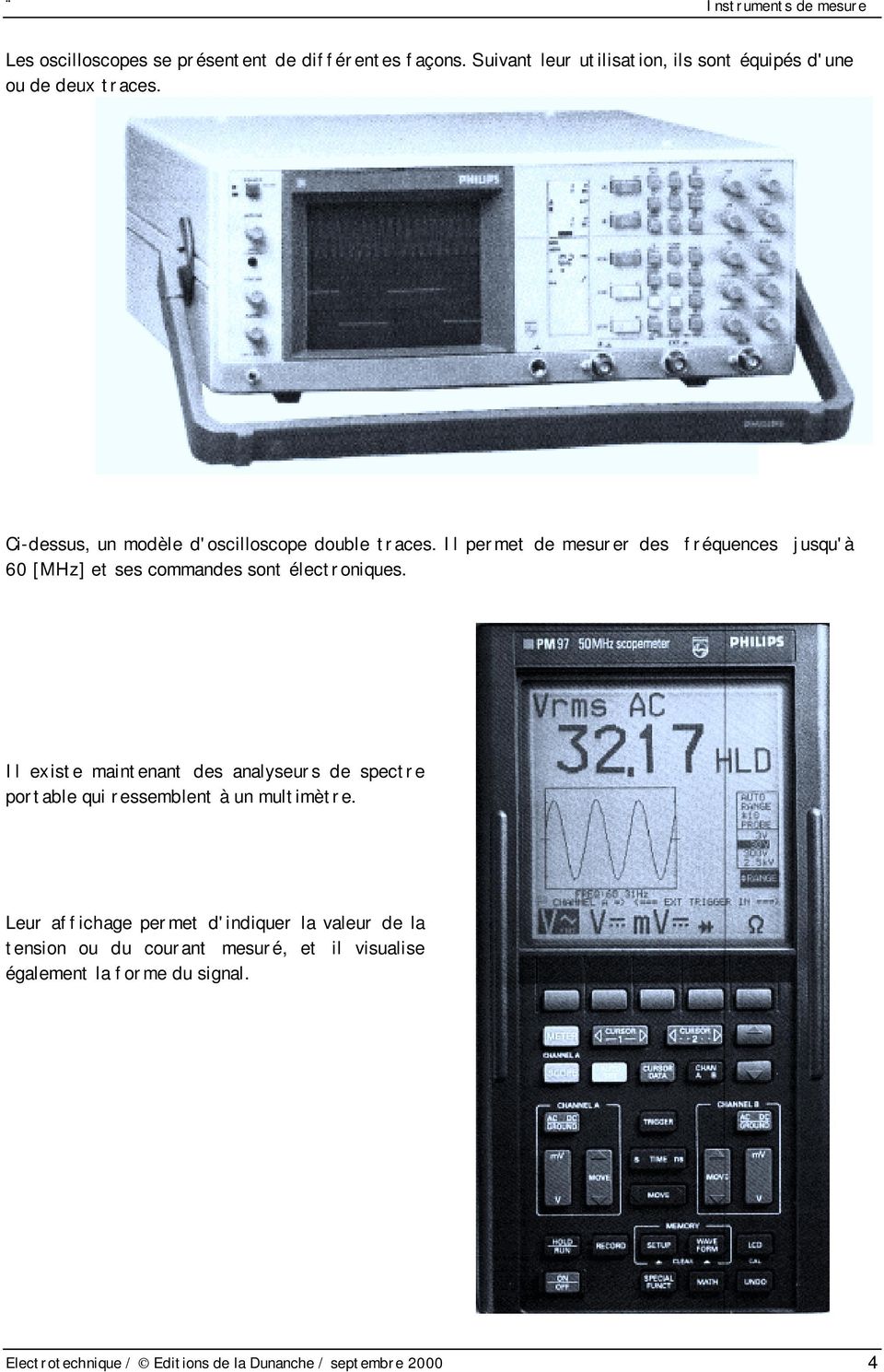 Il permet de mesurer des fréquences jusqu'à 60 [MHz] et ses commandes sont électroniques.