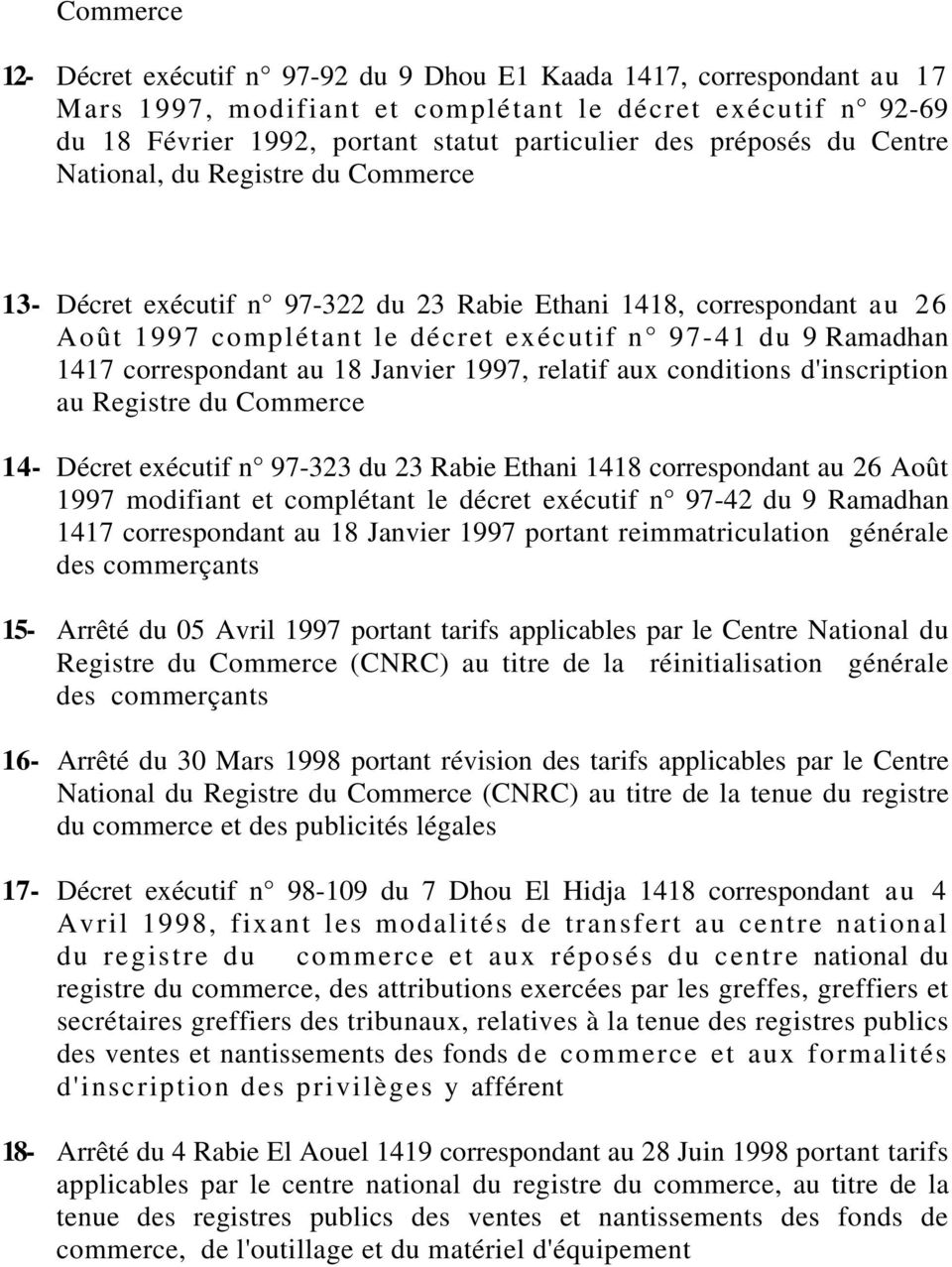 relatif aux conditions d'inscription au Registre du Commerce 14- n 97-323 du 23 Rabie Ethani 1418 correspondant au 26 Août 1997 modifiant et complétant le décret exécutif n 97-42 du 9 Ramadhan 1417