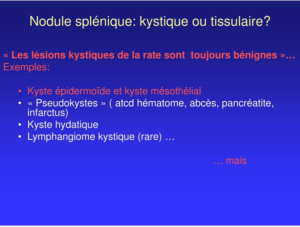 Exemples: Kyste épidermoïde et kyste mésothélial «Pseudokystes» (