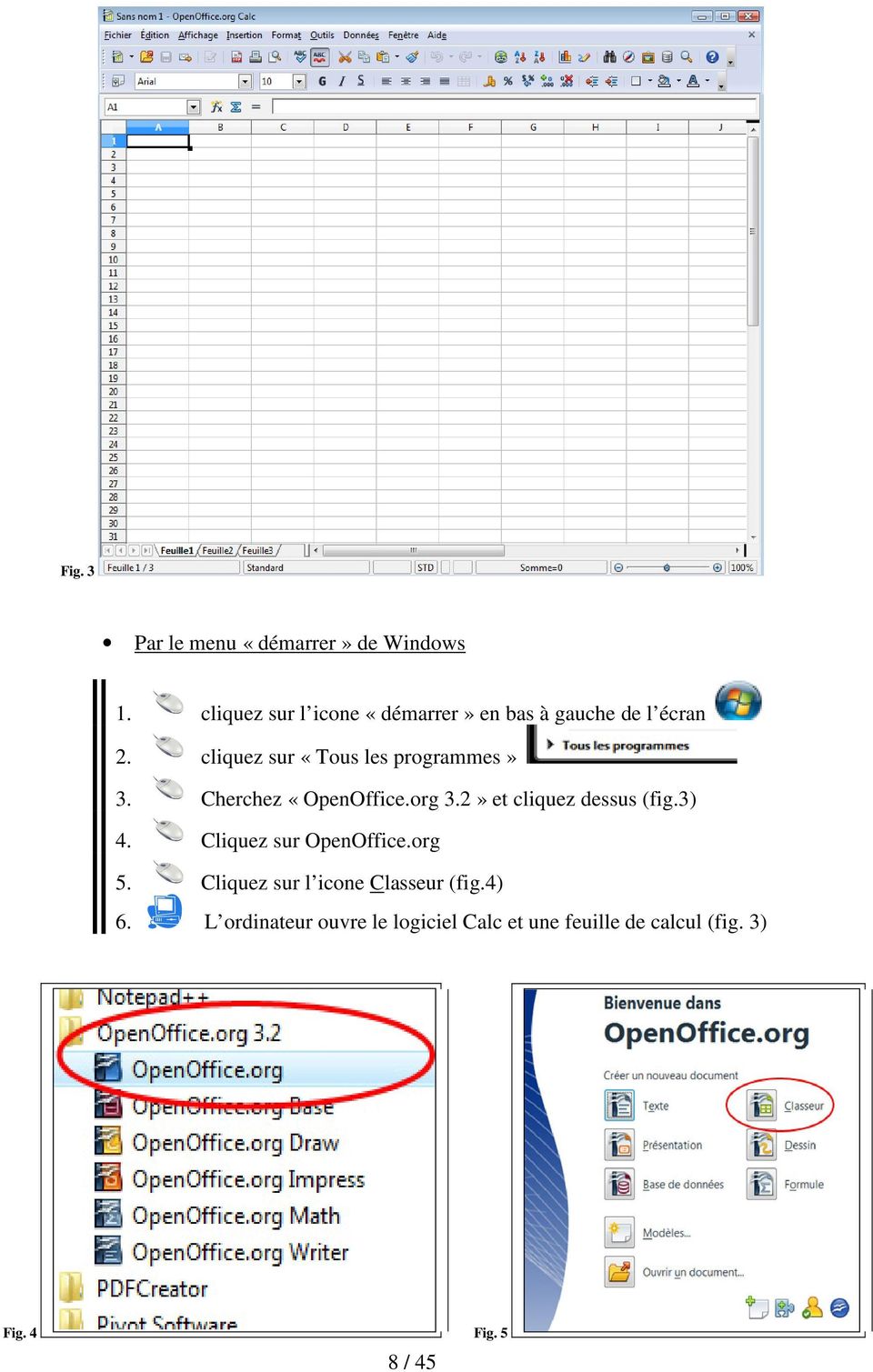 cliquez sur «Tous les programmes» 3. Cherchez «OpenOffice.org 3.2» et cliquez dessus (fig.