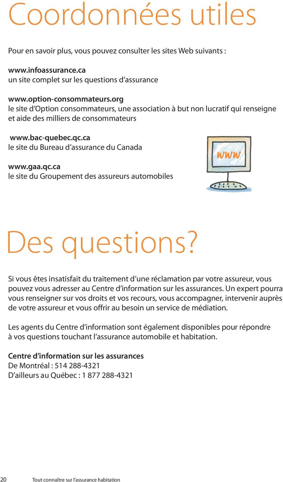 ca le site du Bureau d assurance du Canada www.gaa.qc.ca le site du Groupement des assureurs automobiles WWW Des questions?