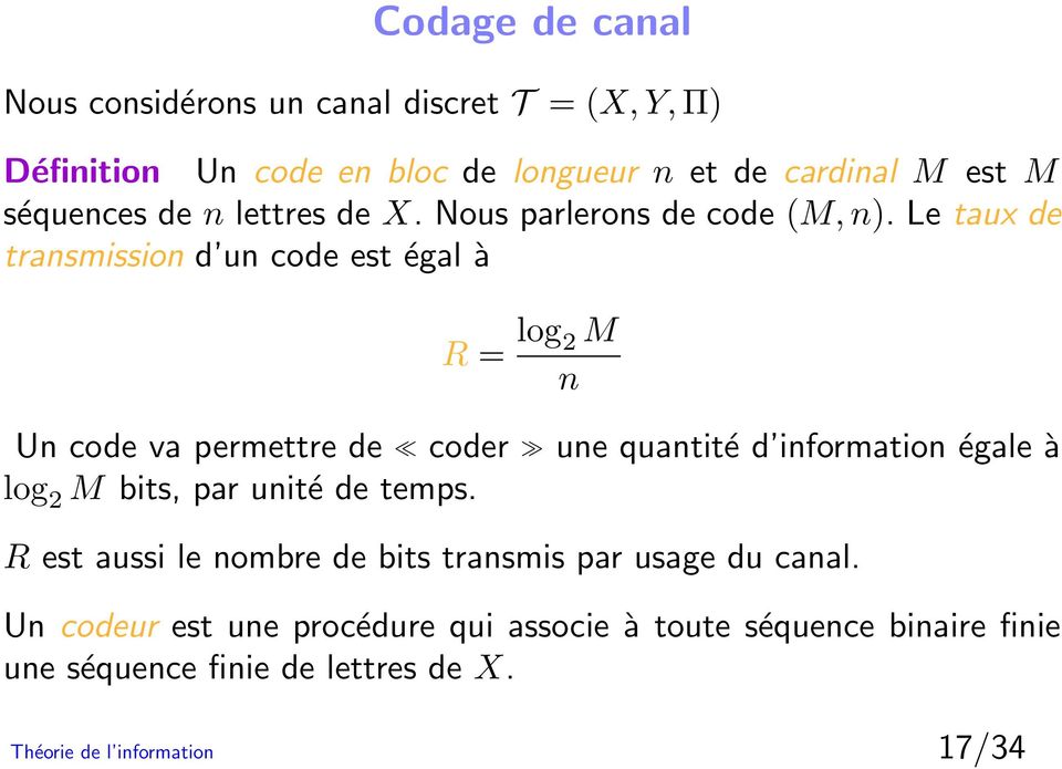 Le taux de transmission d un code est égal à R = log 2 M n Un code va permettre de coder une quantité d information égale à log 2 M