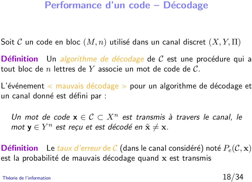L événement mauvais décodage pour un algorithme de décodage et un canal donné est défini par : Un mot de code x C X n est transmis à travers le