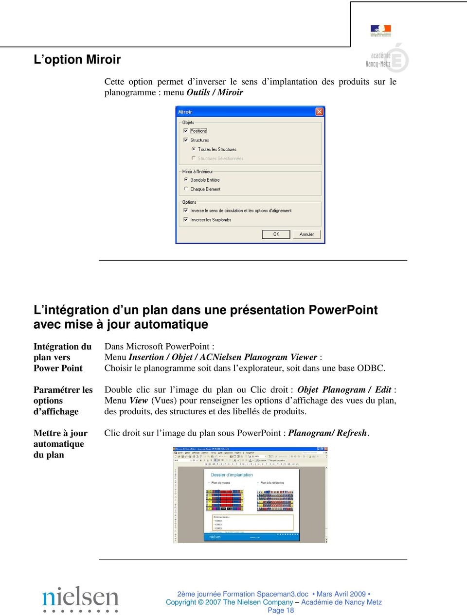 ACNielsen Planogram Viewer : Choisir le planogramme soit dans l explorateur, soit dans une base ODBC.