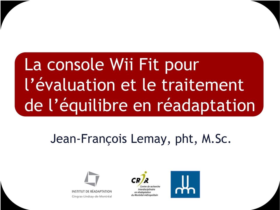 La console Wii Fit pour l évaluation et le traitement de l équilibre en  réadaptation. Jean-François Lemay, pht, M.Sc. - PDF Free Download