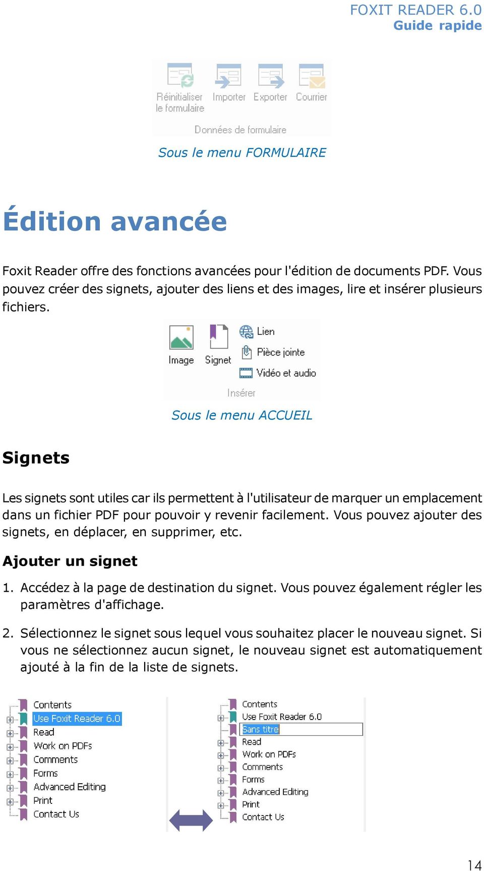 Sous le menu ACCUEIL Signets Les signets sont utiles car ils permettent à l'utilisateur de marquer un emplacement dans un fichier PDF pour pouvoir y revenir facilement.
