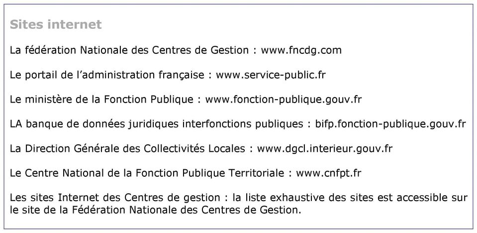 fonction-publique.gouv.fr La Direction Générale des Collectivités Locales : www.dgcl.interieur.gouv.fr Le Centre National de la Fonction Publique Territoriale : www.