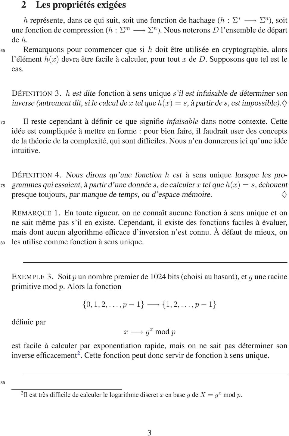 h est dite fonction à sens unique s il est infaisable de déterminer son inverse (autrement dit, si le calcul de x tel que h(x) = s, à partir de s, est impossible).