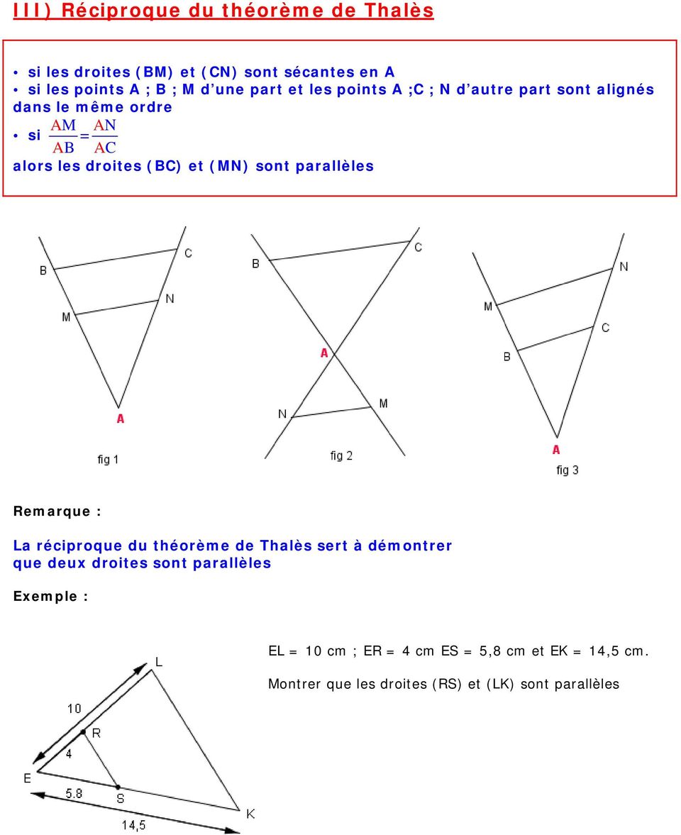 (BC) et (MN) sont parallèles Remarque : La réciproque du théorème de Thalès sert à démontrer que deux droites
