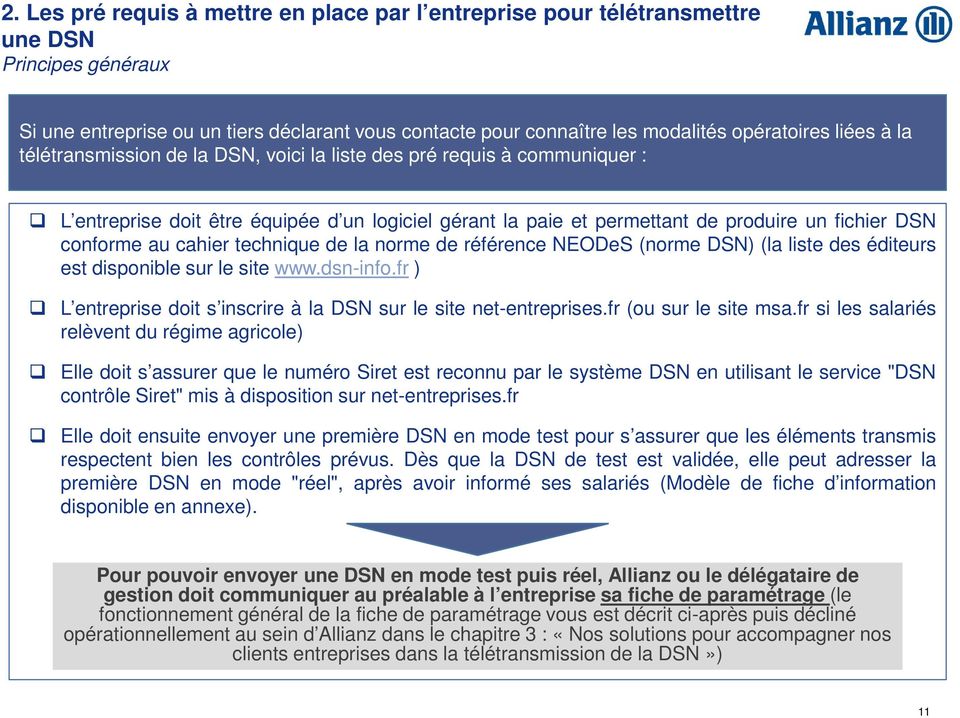 cahier technique de la norme de référence NEODeS (norme DSN) (la liste des éditeurs est disponible sur le site www.dsn-info.fr ) L entreprise doit s inscrire à la DSN sur le site net-entreprises.