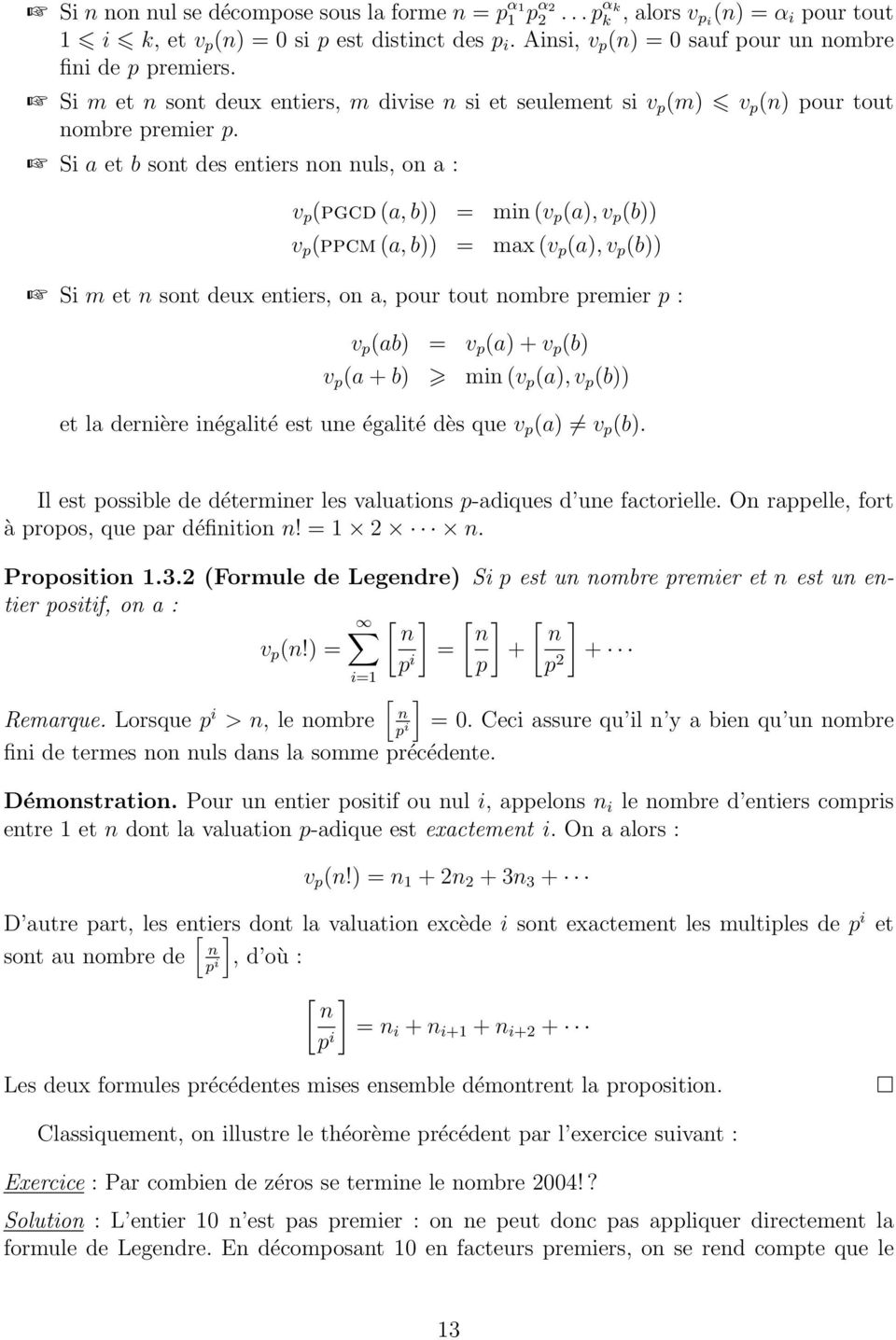 Si a et b sont des entiers non nuls, on a : v p (pgcd (a, b)) = min (v p (a), v p (b)) v p (ppcm (a, b)) = max (v p (a), v p (b)) Si m et n sont deux entiers, on a, pour tout nombre premier p : v p
