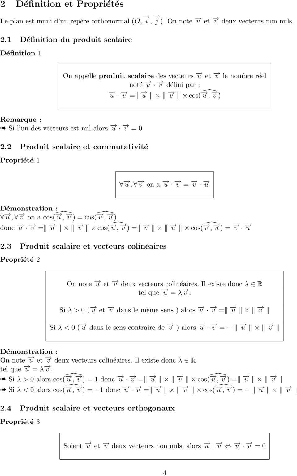 u v = 0. Produit scalaire et commutativité Propriété 1 u, v on a u v = v u u, v on a cos( u, v ) = cos( v, u ) donc u v = u v cos( u, v ) = v u cos( v, u ) = v u.