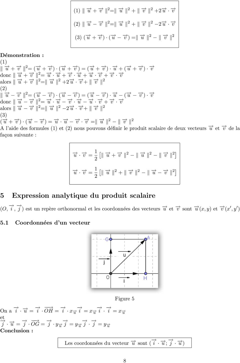 scalaire de deux vecteurs u et v de la façon suivante : u 1 [ v = u + v u v ] u 1 [ v = u + v u v ] 5 Expression analytique du produit scalaire (O, i, j ) est un repère orthonormal et les coordonnées