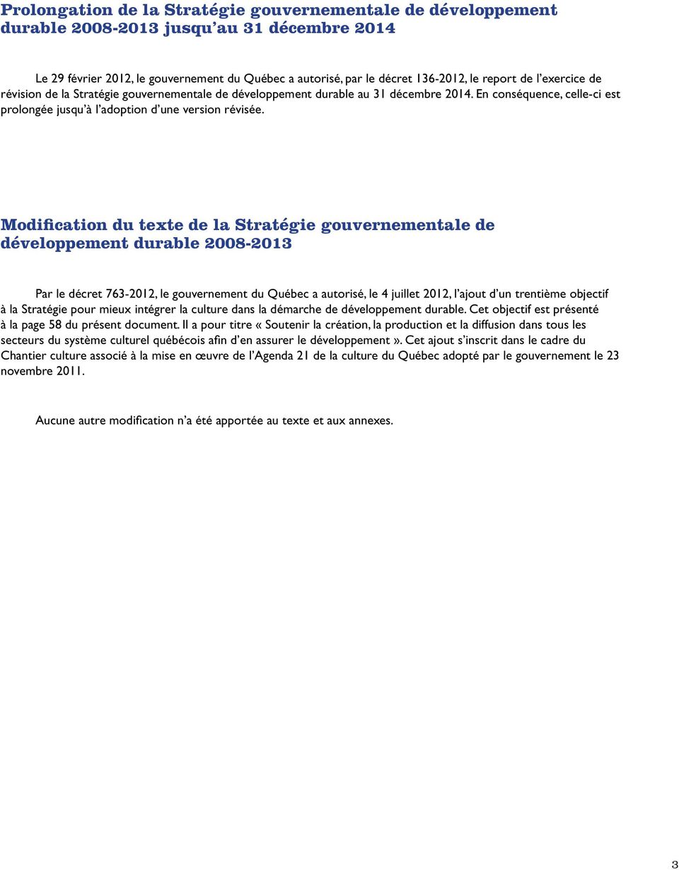 Modification du texte de la Stratégie gouvernementale de développement durable 2008-2013 Par le décret 763-2012, le gouvernement du Québec a autorisé, le 4 juillet 2012, l ajout d un trentième