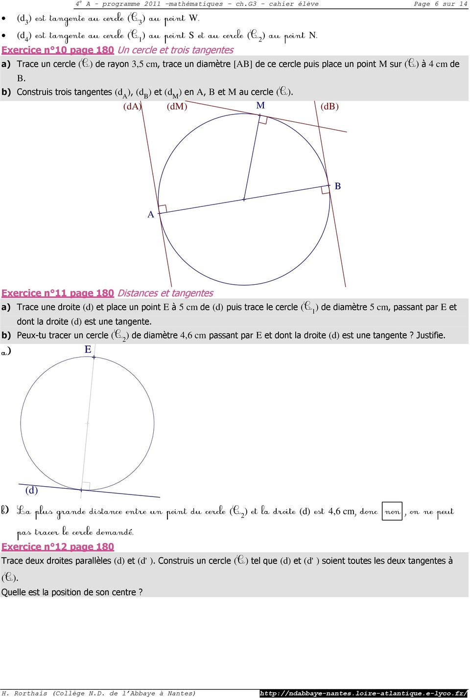 place un point sur ( ) à 4 cm de. b) Construis trois tangentes (d ), (d ) et (d ) en, et au cercle ( ).