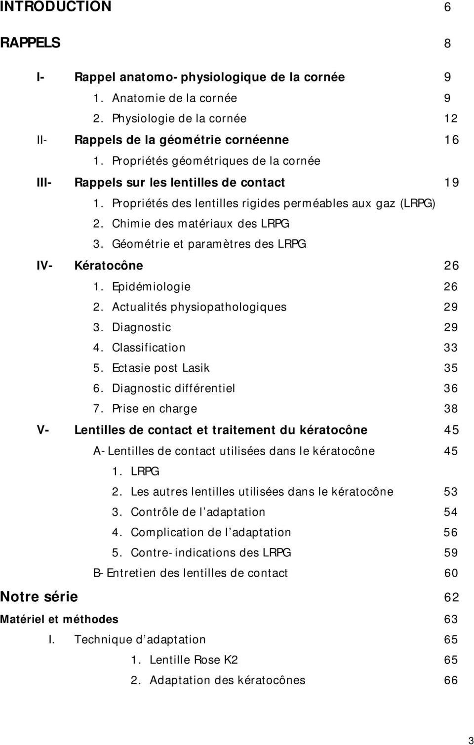 Géométrie et paramètres des LRPG IV- Kératocône 26 1. Epidémiologie 26 2. Actualités physiopathologiques 29 3. Diagnostic 29 4. Classification 33 5. Ectasie post Lasik 35 6.