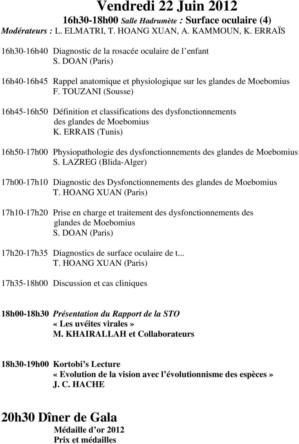 TOUZANI (Sousse) 16h45-16h50 Définition et classifications des dysfonctionnements des glandes de Moebomius K.