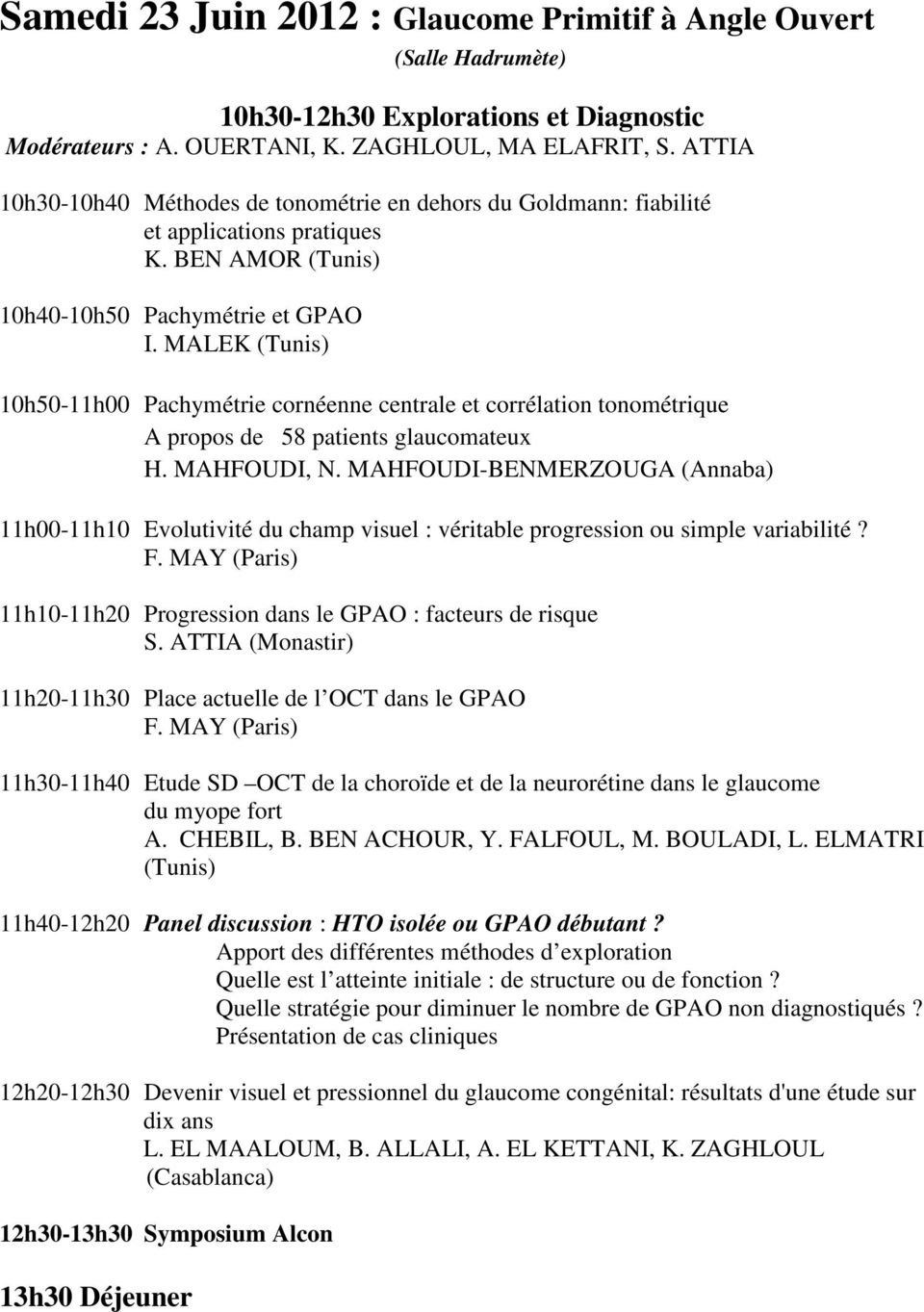 MALEK (Tunis) 10h50-11h00 Pachymétrie cornéenne centrale et corrélation tonométrique A propos de 58 patients glaucomateux H. MAHFOUDI, N.