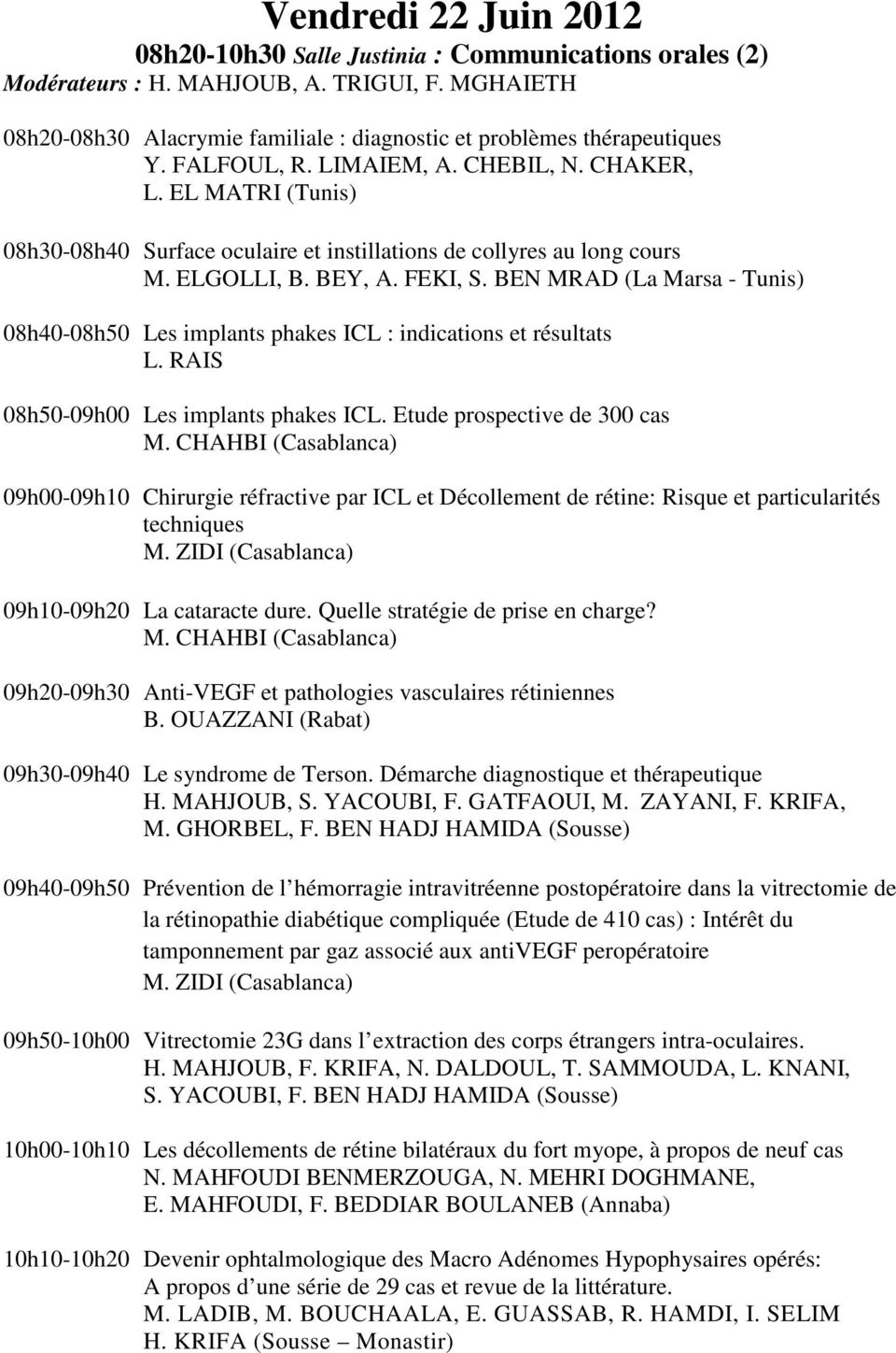 EL MATRI (Tunis) 08h30-08h40 Surface oculaire et instillations de collyres au long cours M. ELGOLLI, B. BEY, A. FEKI, S.