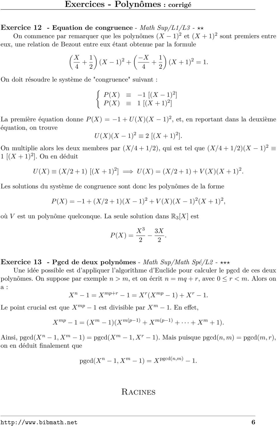On doit résoudre le système de "congruence" suivant : { P (X) 1 [(X 1) ] P (X) 1 [(X + 1) ] La première équation donne P (X) = 1 + U(X)(X 1), et, en reportant dans la deuxième équation, on trouve