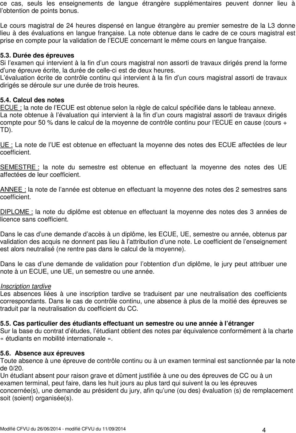 La note obtenue dans le cadre de ce cours magistral est prise en compte pour la validation de l ECUE concernant le même cours en langue française..3.