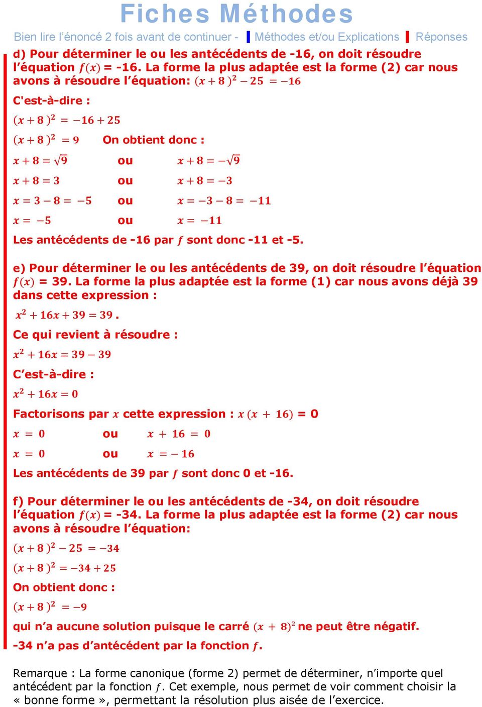 e) Pour déterminer le ou les antécédents de 39, on doit résoudre l équation = 39. La forme la plus adaptée est la forme (1) car nous avons déjà 39 dans cette expression :.