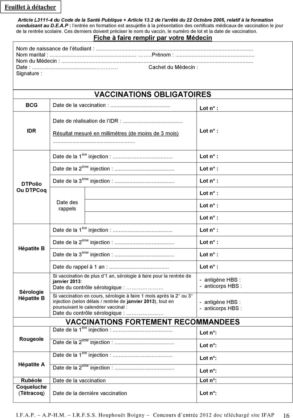 .. Nom du Médecin :... Date :.... Cachet du Médecin : Signature : VACCINATIONS OBLIGATOIRES BCG Date de la vaccination :... Lot n : IDR Date de réalisation de l IDR :.