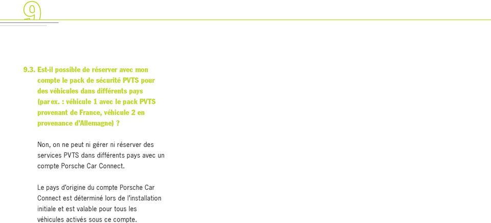 Non, on ne peut ni gérer ni réserver des services PVTS dans différents pays avec un compte Porsche Car Connect.