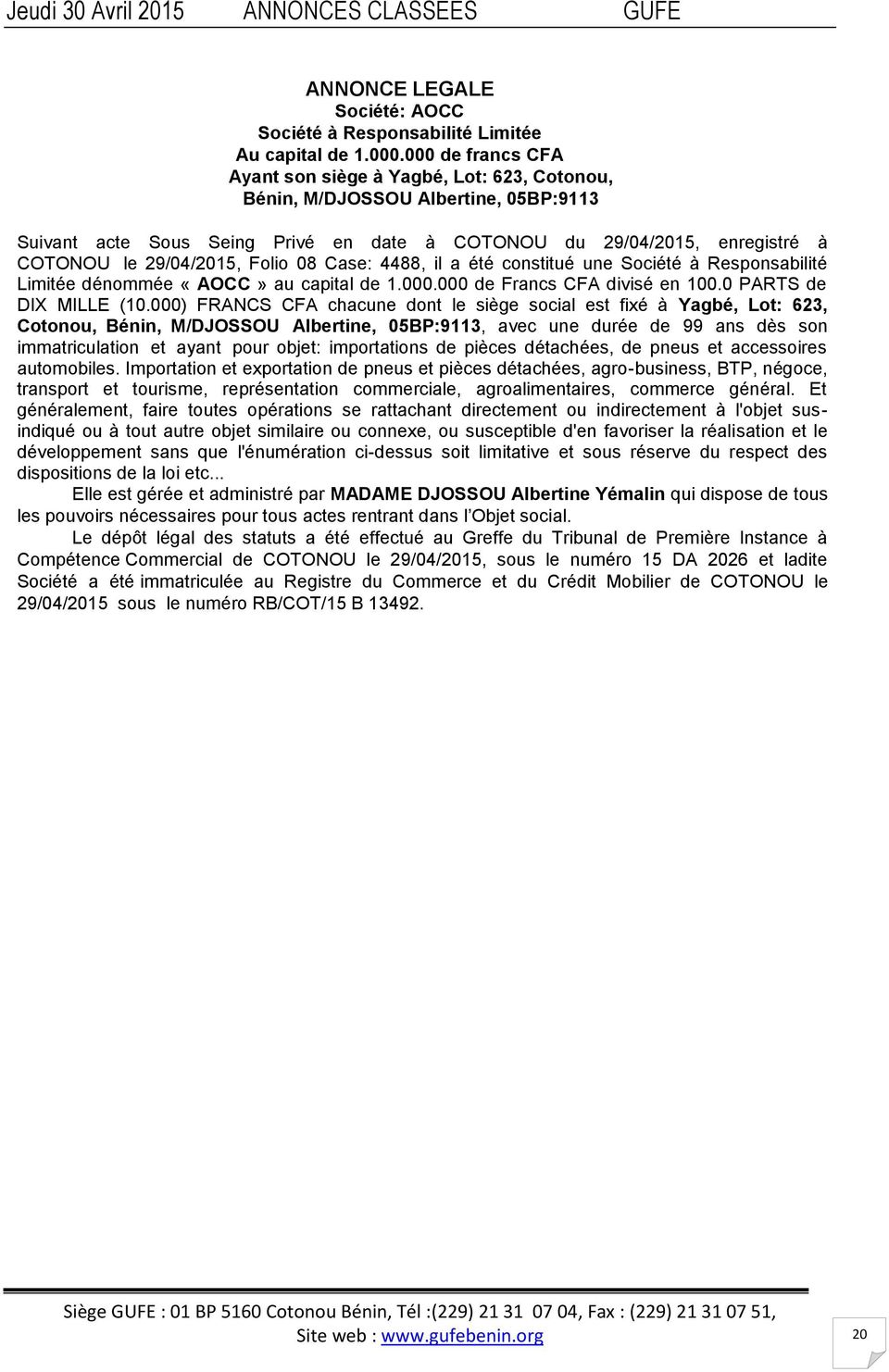 Folio 08 Case: 4488, il a été constitué une Société à Responsabilité Limitée dénommée «AOCC» au capital de 1.000.000 de Francs CFA divisé en 100.0 PARTS de DIX MILLE (10.