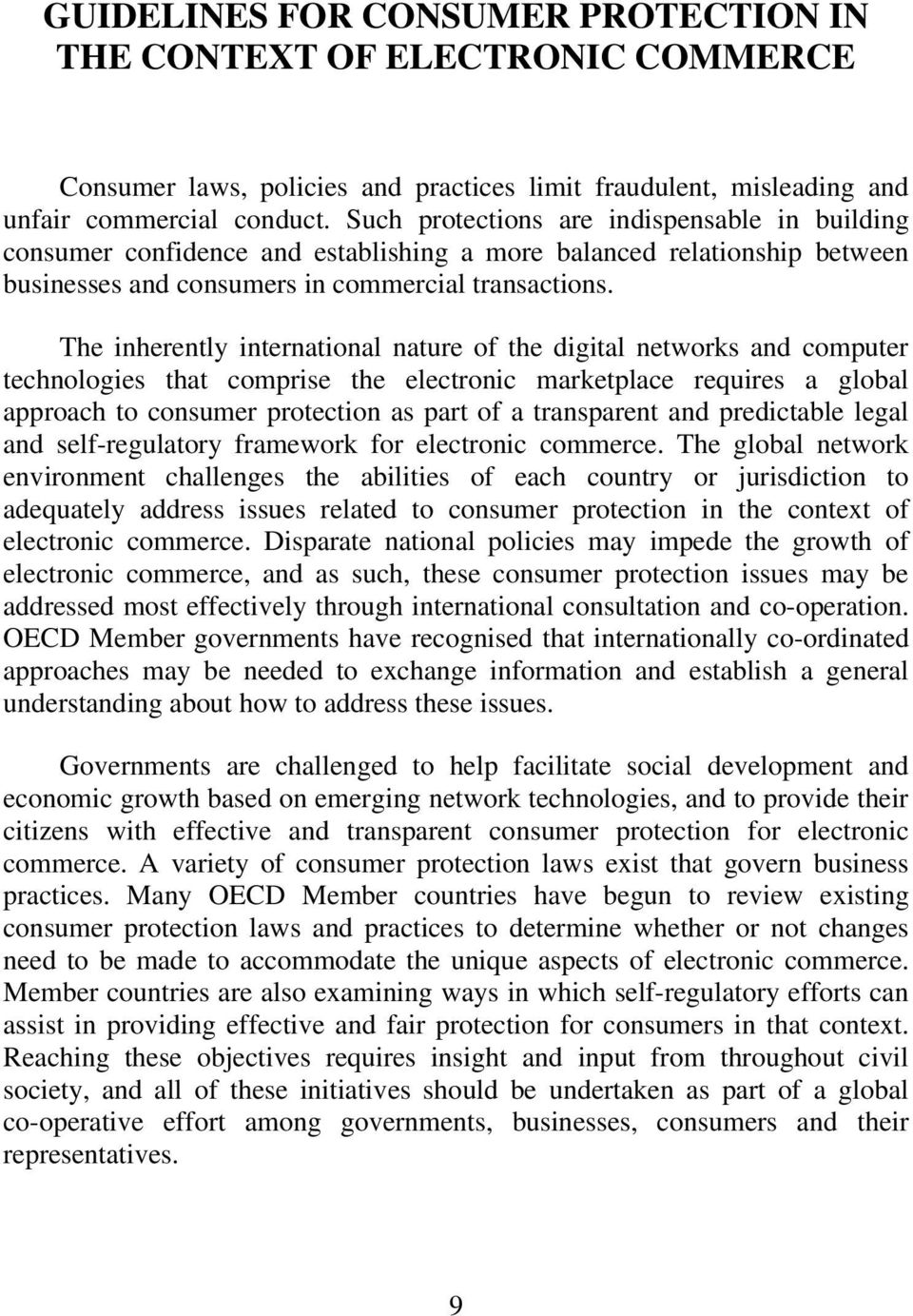 The inherently international nature of the digital networks and computer technologies that comprise the electronic marketplace requires a global approach to consumer protection as part of a
